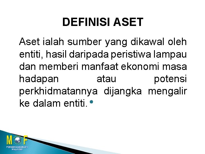 DEFINISI ASET Aset ialah sumber yang dikawal oleh entiti, hasil daripada peristiwa lampau dan