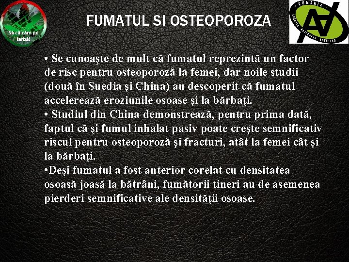 FUMATUL SI OSTEOPOROZA • Se cunoaşte de mult că fumatul reprezintă un factor de
