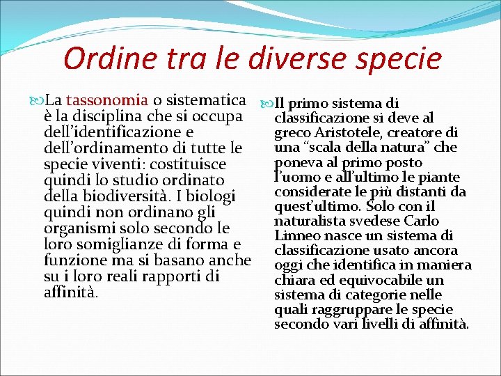 Ordine tra le diverse specie La tassonomia o sistematica Il primo sistema di è