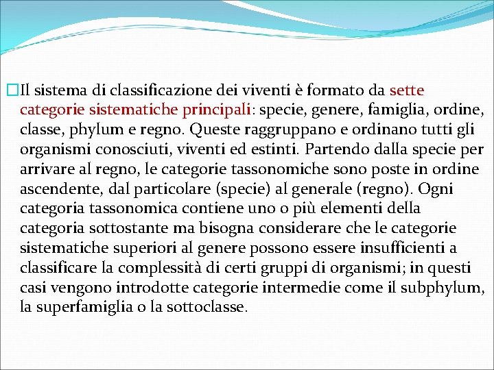 �Il sistema di classificazione dei viventi è formato da sette categorie sistematiche principali: specie,