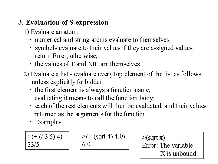 3. Evaluation of S-expression 1) Evaluate an atom. • numerical and string atoms evaluate