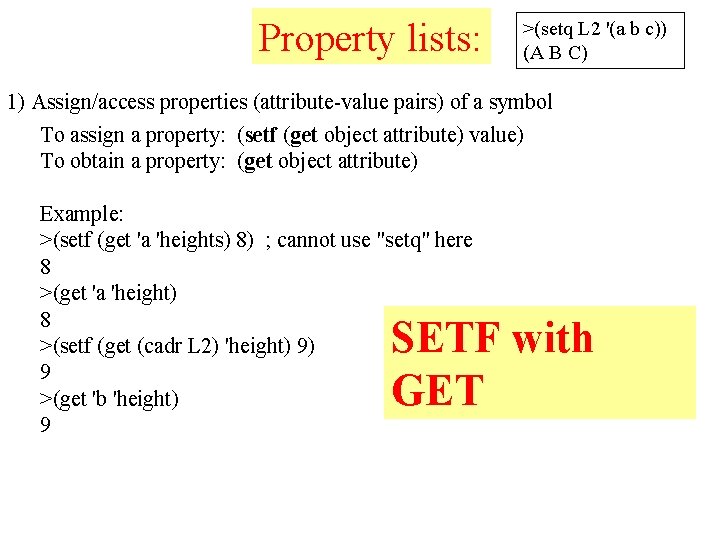 Property lists: >(setq L 2 '(a b c)) (A B C) 1) Assign/access properties
