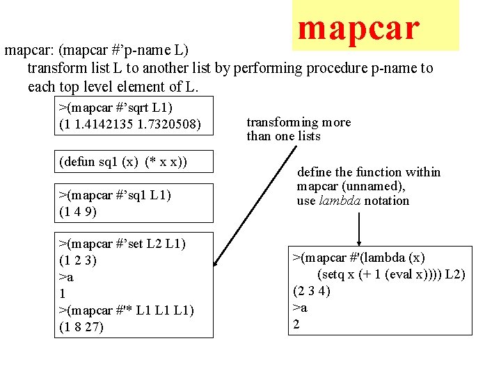 mapcar: (mapcar #’p-name L) transform list L to another list by performing procedure p-name