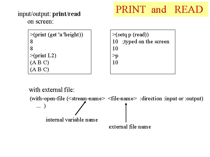 input/output: print/read on screen: >(print (get 'a 'height)) 8 8 >(print L 2) (A