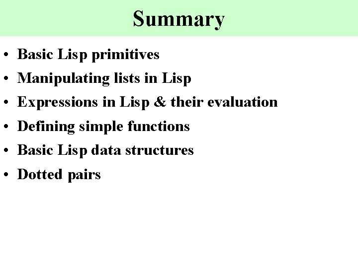 Summary • • • Basic Lisp primitives Manipulating lists in Lisp Expressions in Lisp