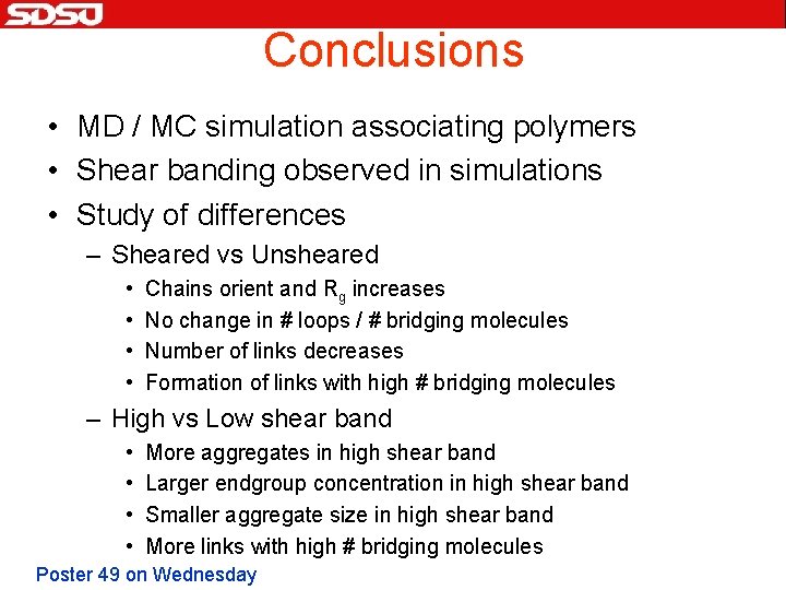 Conclusions • MD / MC simulation associating polymers • Shear banding observed in simulations