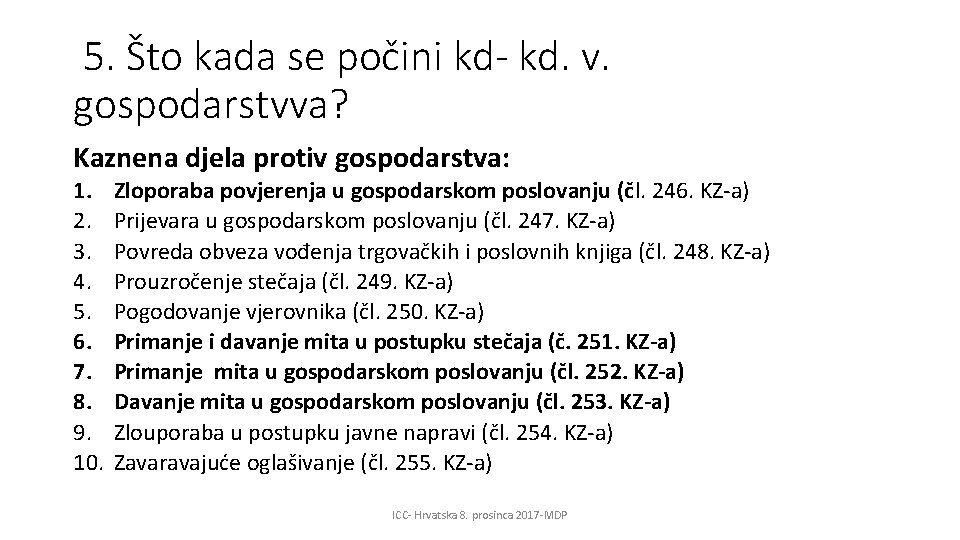5. Što kada se počini kd- kd. v. gospodarstvva? Kaznena djela protiv gospodarstva: 1.