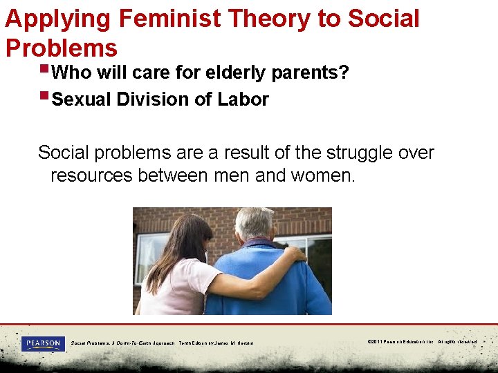 Applying Feminist Theory to Social Problems §Who will care for elderly parents? §Sexual Division