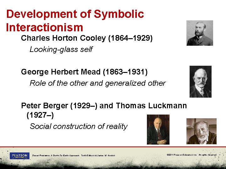 Development of Symbolic Interactionism Charles Horton Cooley (1864– 1929) Looking-glass self George Herbert Mead