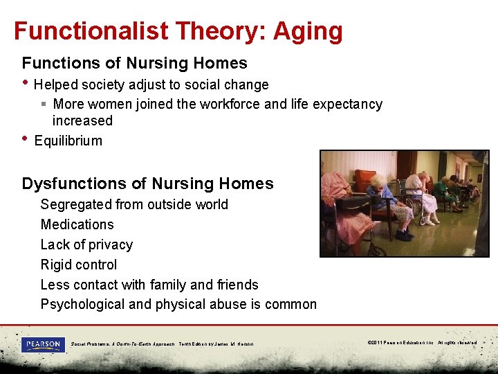Functionalist Theory: Aging Functions of Nursing Homes • Helped society adjust to social change