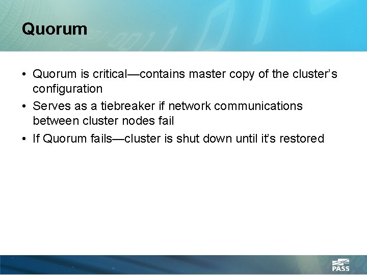 Quorum • Quorum is critical—contains master copy of the cluster’s configuration • Serves as