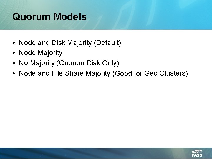 Quorum Models • • Node and Disk Majority (Default) Node Majority No Majority (Quorum