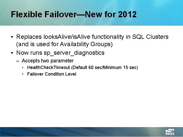 Flexible Failover—New for 2012 • Replaces looks. Alive/is. Alive functionality in SQL Clusters (and