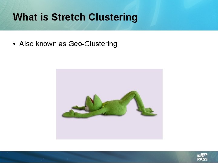 What is Stretch Clustering • Also known as Geo-Clustering 