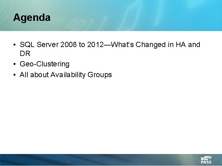 Agenda • SQL Server 2008 to 2012—What’s Changed in HA and DR • Geo-Clustering