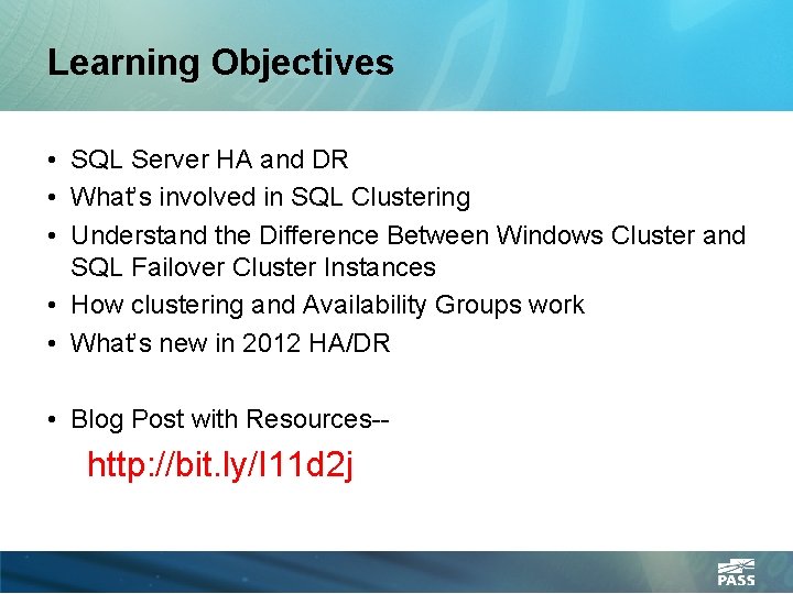 Learning Objectives • SQL Server HA and DR • What’s involved in SQL Clustering