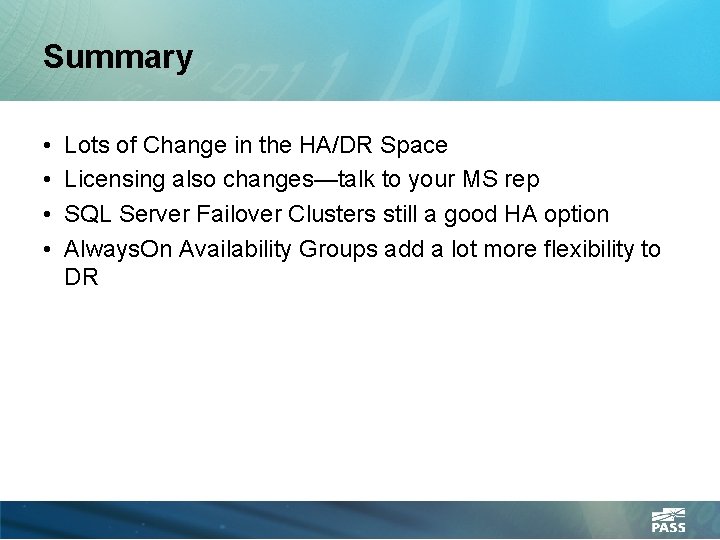 Summary • • Lots of Change in the HA/DR Space Licensing also changes—talk to