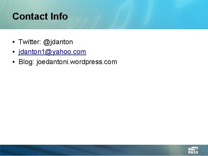 Contact Info • Twitter: @jdanton • jdanton 1@yahoo. com • Blog: joedantoni. wordpress. com