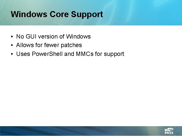 Windows Core Support • No GUI version of Windows • Allows for fewer patches