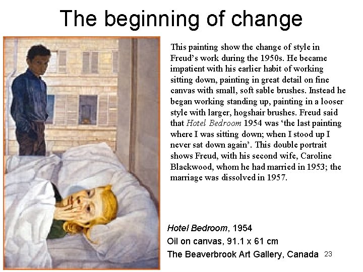 The beginning of change This painting show the change of style in Freud’s work