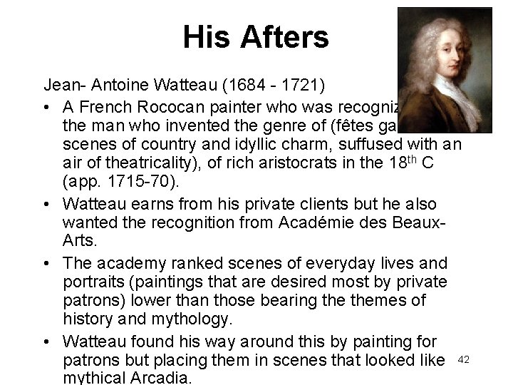 His Afters Jean- Antoine Watteau (1684 - 1721) • A French Rococan painter who