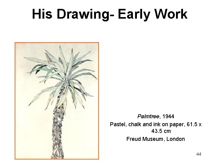 His Drawing- Early Work Palmtree, 1944 Pastel, chalk and ink on paper, 61. 5