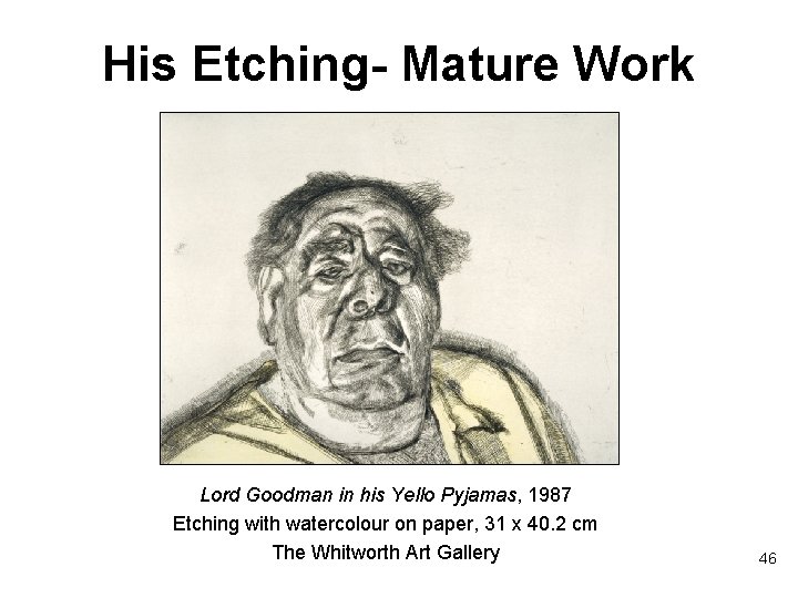 His Etching- Mature Work Lord Goodman in his Yello Pyjamas, 1987 Etching with watercolour