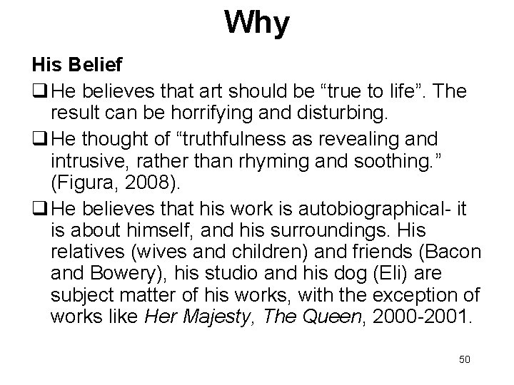 Why His Belief He believes that art should be “true to life”. The result