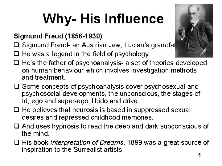 Why- His Influence Sigmund Freud (1856 -1939) Sigmund Freud- an Austrian Jew, Lucian’s grandfather.