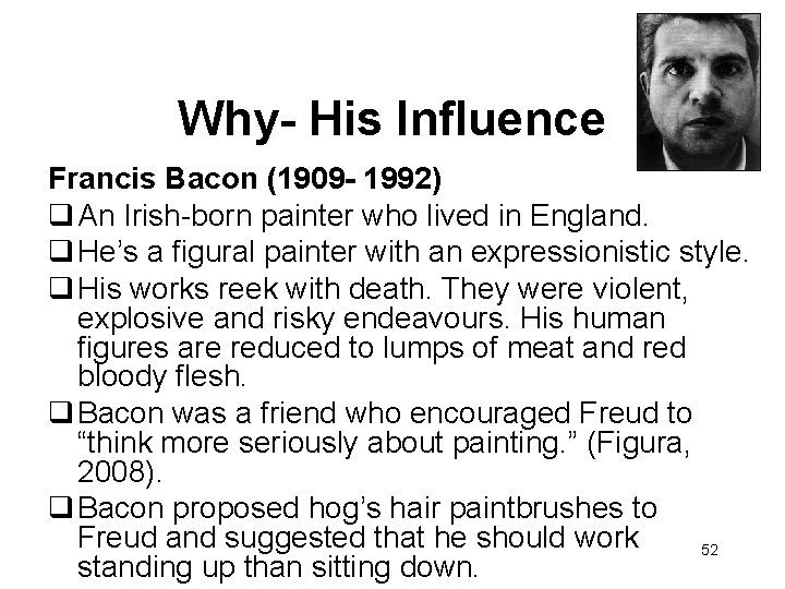 Why- His Influence Francis Bacon (1909 - 1992) An Irish-born painter who lived in