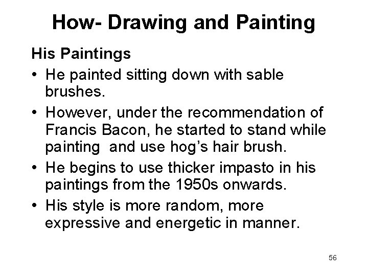 How- Drawing and Painting His Paintings • He painted sitting down with sable brushes.