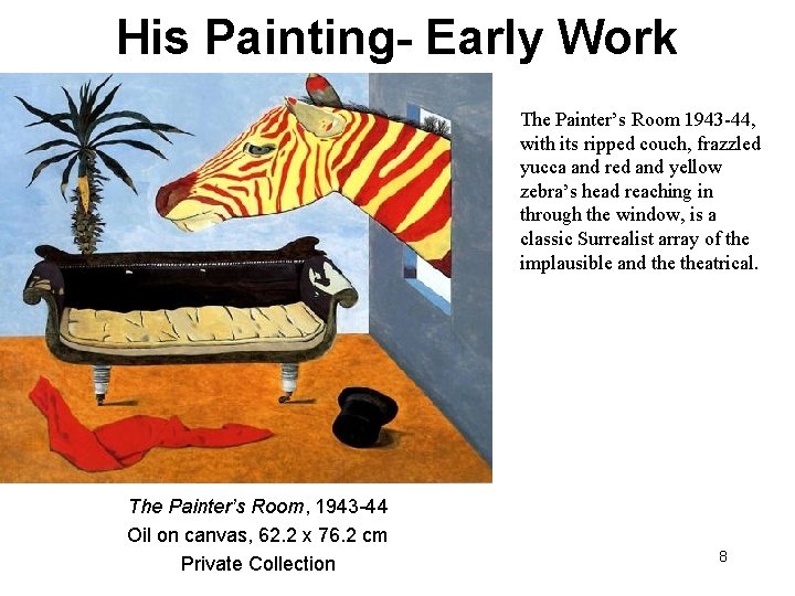 His Painting- Early Work The Painter’s Room 1943 -44, with its ripped couch, frazzled