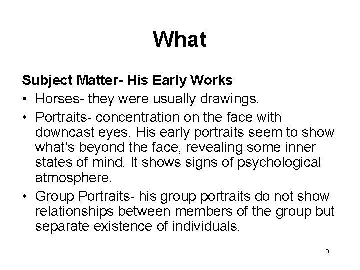 What Subject Matter- His Early Works • Horses- they were usually drawings. • Portraits-