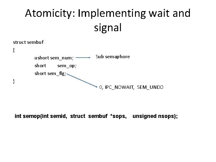 Atomicity: Implementing wait and signal struct sembuf { ushort sem_num; short sem_op; short sem_flg;
