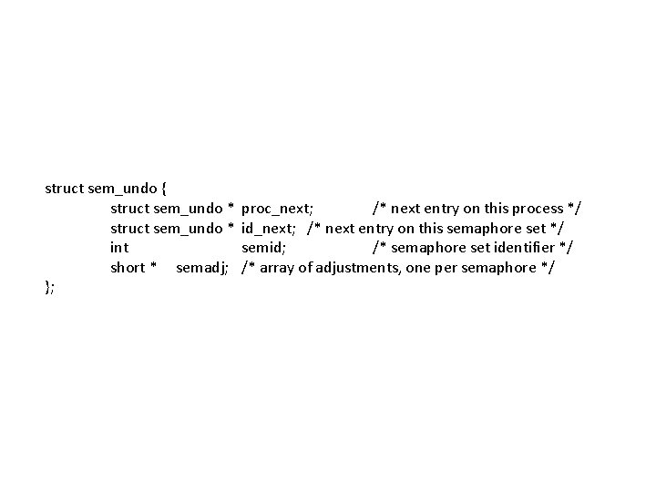 struct sem_undo { struct sem_undo * int short * semadj; }; proc_next; /* next