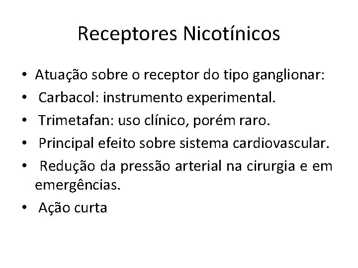 Receptores Nicotínicos Atuação sobre o receptor do tipo ganglionar: Carbacol: instrumento experimental. Trimetafan: uso