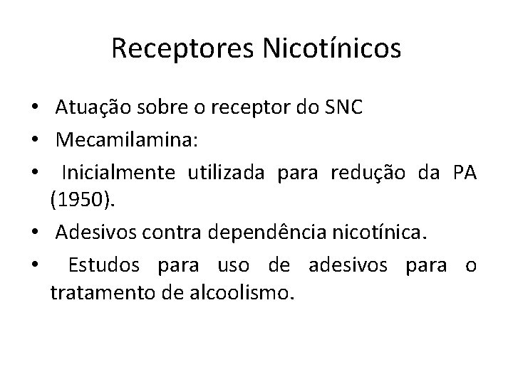 Receptores Nicotínicos • Atuação sobre o receptor do SNC • Mecamilamina: • Inicialmente utilizada