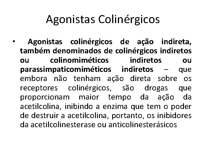 Agonistas Colinérgicos • Agonistas colinérgicos de ação indireta, também denominados de colinérgicos indiretos ou