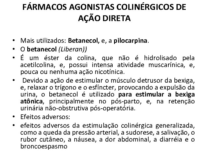 FÁRMACOS AGONISTAS COLINÉRGICOS DE AÇÃO DIRETA • Mais utilizados: Betanecol, e, a pilocarpina. •