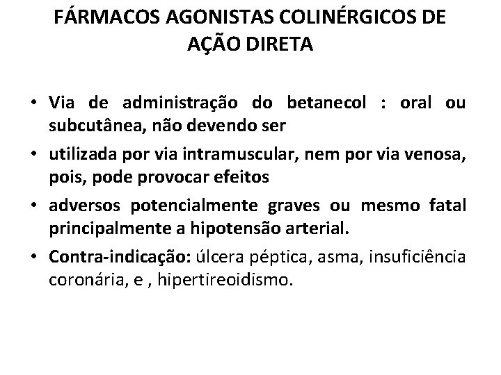 FÁRMACOS AGONISTAS COLINÉRGICOS DE AÇÃO DIRETA • Via de administração do betanecol : oral