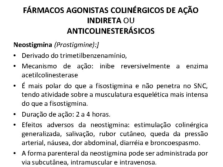 FÁRMACOS AGONISTAS COLINÉRGICOS DE AÇÃO INDIRETA OU ANTICOLINESTERÁSICOS Neostigmina (Prostigmine): ] • Derivado do