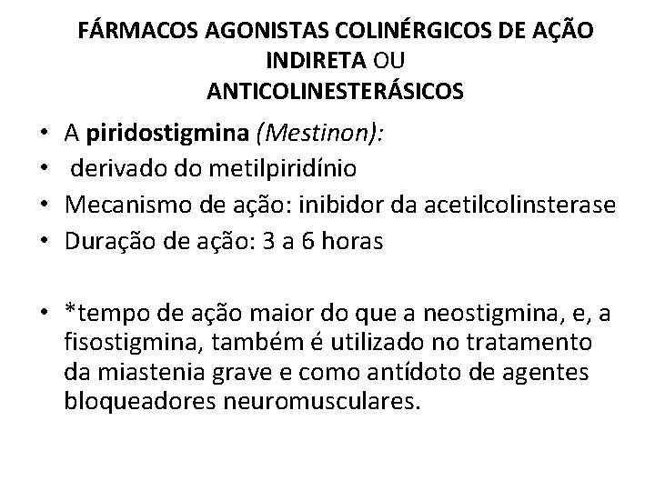FÁRMACOS AGONISTAS COLINÉRGICOS DE AÇÃO INDIRETA OU ANTICOLINESTERÁSICOS • • A piridostigmina (Mestinon): derivado