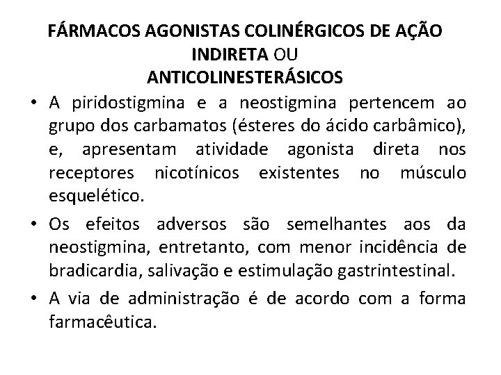 FÁRMACOS AGONISTAS COLINÉRGICOS DE AÇÃO INDIRETA OU ANTICOLINESTERÁSICOS • A piridostigmina e a neostigmina