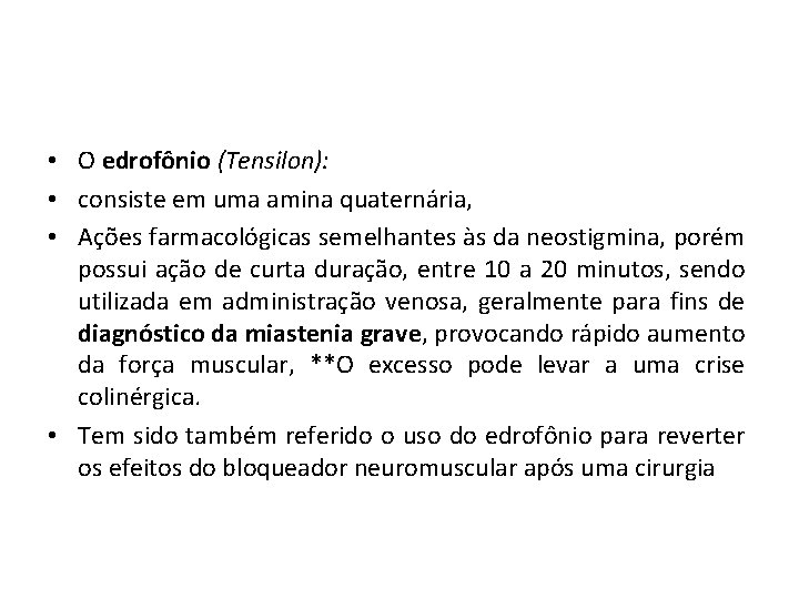  • O edrofônio (Tensilon): • consiste em uma amina quaternária, • Ações farmacológicas