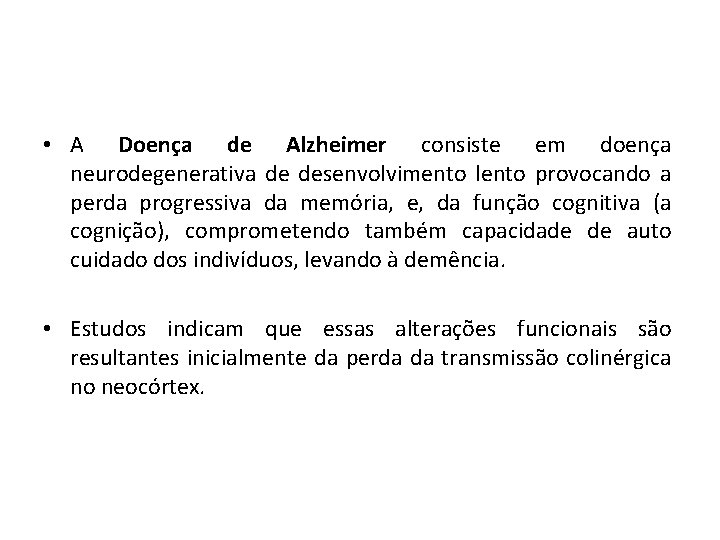  • A Doença de Alzheimer consiste em doença neurodegenerativa de desenvolvimento lento provocando