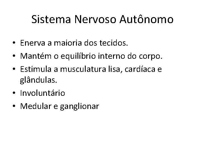 Sistema Nervoso Autônomo • Enerva a maioria dos tecidos. • Mantém o equilíbrio interno