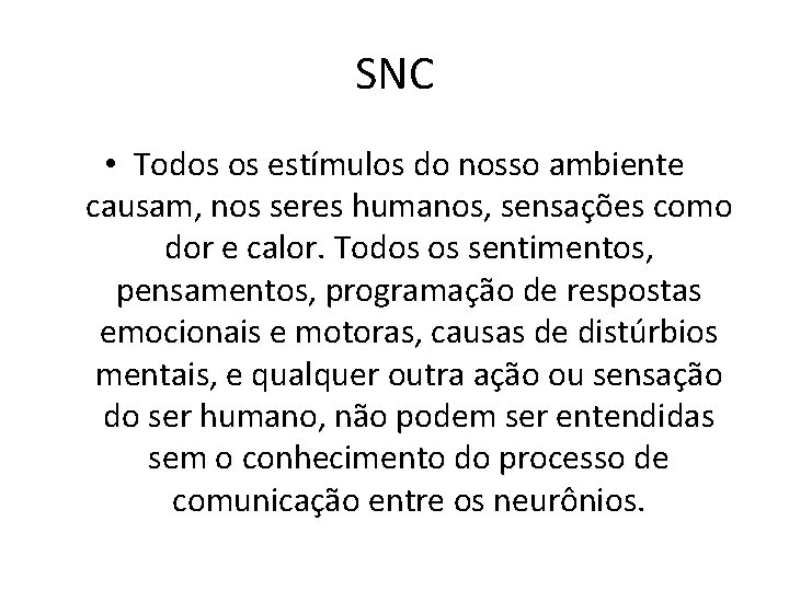 SNC • Todos os estímulos do nosso ambiente causam, nos seres humanos, sensações como