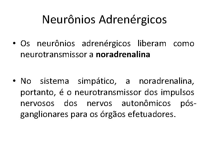 Neurônios Adrenérgicos • Os neurônios adrenérgicos liberam como neurotransmissor a noradrenalina • No sistema