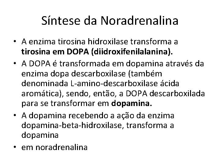 Síntese da Noradrenalina • A enzima tirosina hidroxilase transforma a tirosina em DOPA (diidroxifenilalanina).