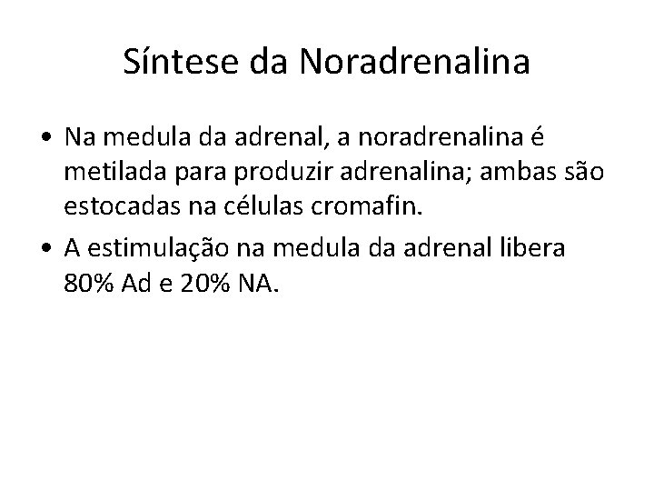 Síntese da Noradrenalina • Na medula da adrenal, a noradrenalina é metilada para produzir